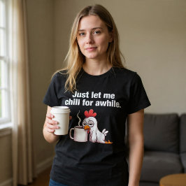 Lass mir eine Weile Kill. Funny Chicken Coffee T-Shirt