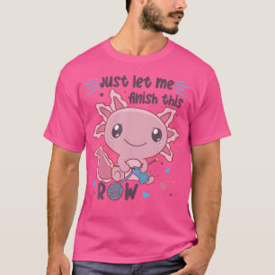 Lass mir einfach, diese Zeile Axolotl Strick zu be T-Shirt