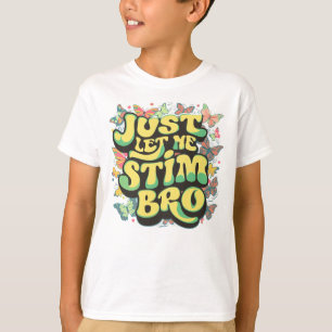 Lass mir einfach Stim Bro Autismus Schmetterlinge T-Shirt