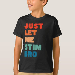 Lass mir einfach Stim Bro Funny Autismus Bewusstse T-Shirt