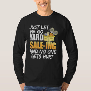 Lass mir einfach zu Gard Sale Ing und niemand wird T-Shirt