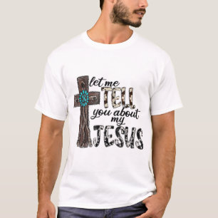 Lass mir erzähle dir von meinem Jesus-hölzern West T-Shirt