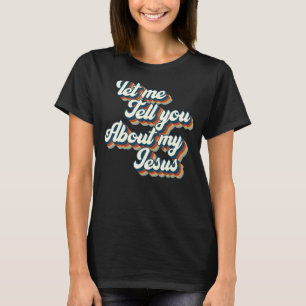 Lass mir erzähle von meinem Jesus Christlichen Gla T-Shirt