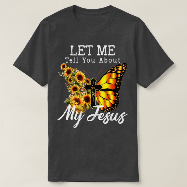 Lass mir erzähle von meinem Jesus Cross Sonnenblum T-Shirt (Design vorne)