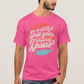 Lass mir erzähle von meinem Jesus-Geschenk T-Shirt