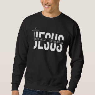 Lass mir erzähle von meinem Jesus, glaube Gott Bib Sweatshirt