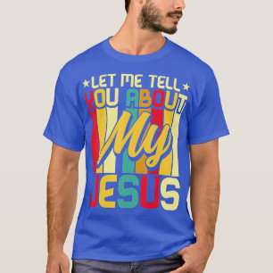 Lass mir erzähle von meinem Jesus, glaube Gott Bib T-Shirt