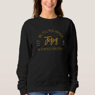 Lass mir erzählen Sie von Jesus Christliche Inspir Sweatshirt