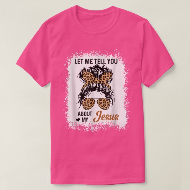 Lass mir erzählen von meinem Jesus Leopard Messy B T-Shirt (Design vorne)