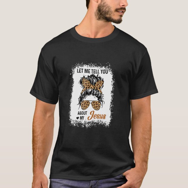 Lass mir erzählen von meinem Jesus Leopard Messy B T-Shirt (Vorderseite)
