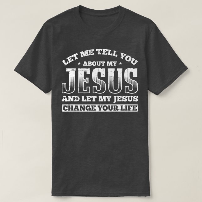 Lass mir erzählen von meinem Jesus ließ mein Jesus T-Shirt (Design vorne)