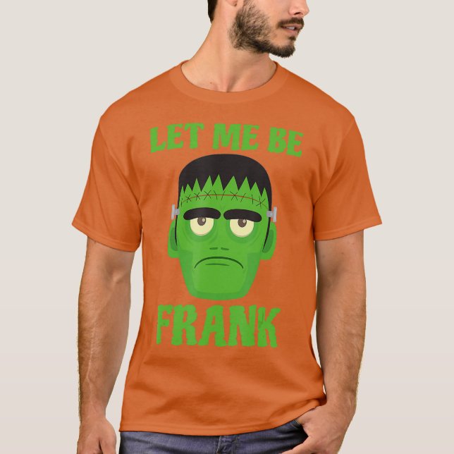 Lass mir Frank Funny Frankenstein Halloween T-Shirt (Vorderseite)