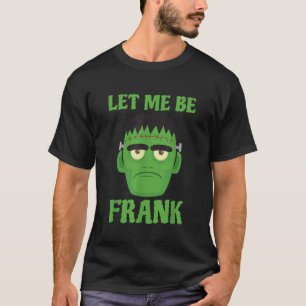 Lass mir Frank Funny Frankenstein Halloween T-Shirt