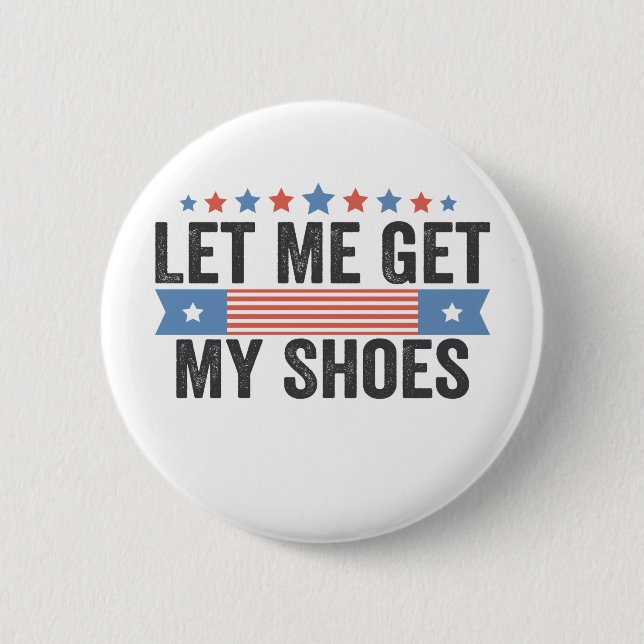 Lass mir Holen meine Schuhe amerikanische Wahl Tru Button (Vorderseite)