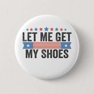 Lass mir Holen meine Schuhe amerikanische Wahl Tru Button