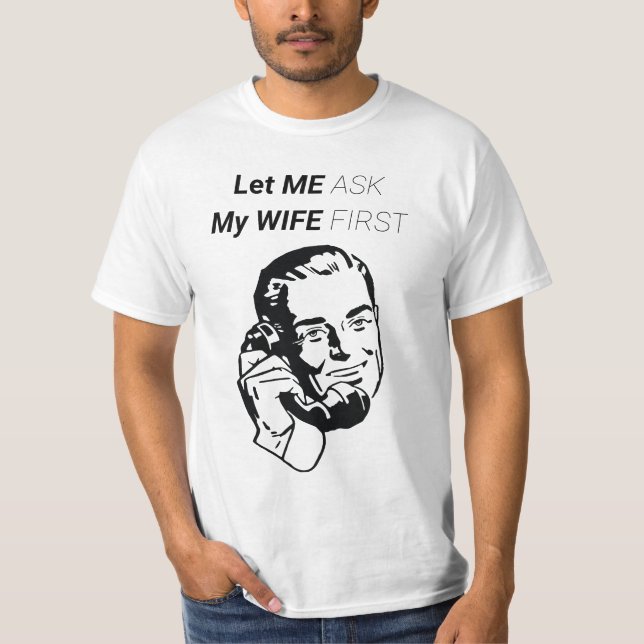 LASS MIR, MEINE EHEFRAU ERSTMALS FRAGEN T-Shirt (Vorderseite)