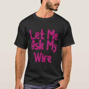 Lass mir, meine Ehefrau Gefragt Freundliche Paare  T-Shirt