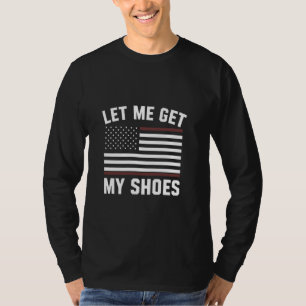 Lass mir, meine Schuhe Funny Politics Zitat Präsid T-Shirt