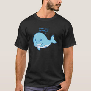 Lass mir nach einem Wal denken - Funny Whale T-Shirt