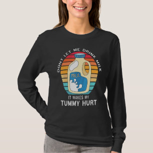 Lass mir nicht Milch zu trinken, das macht meinen  T-Shirt