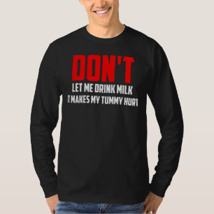 Lass mir nicht Milch zu trinken, weil das meine Tu T-Shirt