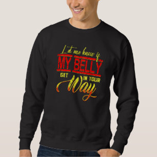 Lass mir, ob mein Bauch in deinen Weg kommt Bauch Sweatshirt