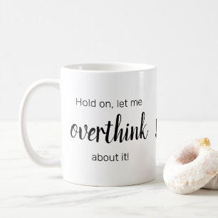 "Lass mir OVERTHINK darüber" Neurotiker Kaffeetasse