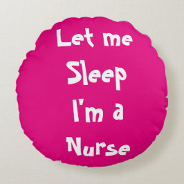 Lass mir schlafen Ich bin Krankenschwester, ich br Rundes Kissen
