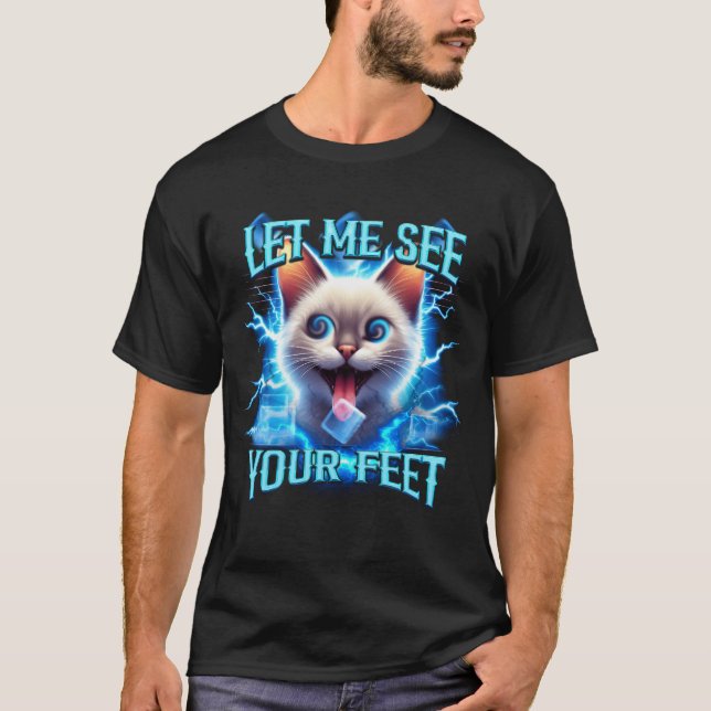 Lass mir sehen Sie Ihr Feet Fun Offensive Cat Meme T-Shirt (Vorderseite)