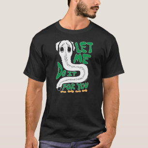 Lass mir tun es für dich - Meme T-Shirt