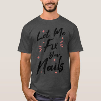 Lass mir, wenn deine Nägel Nageltechniker Nail Tec T-Shirt