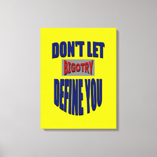 Lass nicht Bigotry: Sage deine gepackten Canvas Leinwanddruck