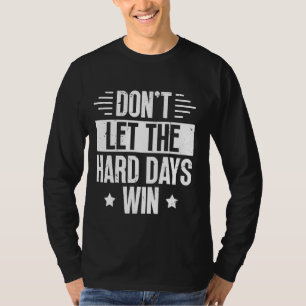 Lass nicht, dass die harten Tage Motivierend Zitat T-Shirt