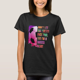 Lass nicht den hübschen Gesichtsnarr, den du Fußba T-Shirt