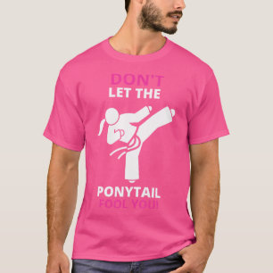 Lass nicht den Ponyschwanz, den du Kung Fu Taekwon T-Shirt