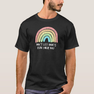 Lass nicht Idioten Ruin Your Day Rainbow Happy Ins T-Shirt