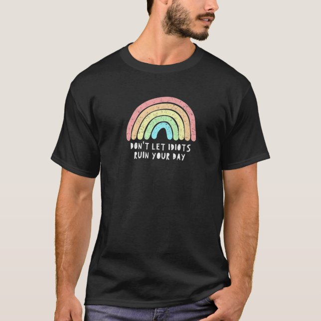 Lass nicht Idioten Ruin Your Day Rainbow Happy Ins T-Shirt (Vorderseite)