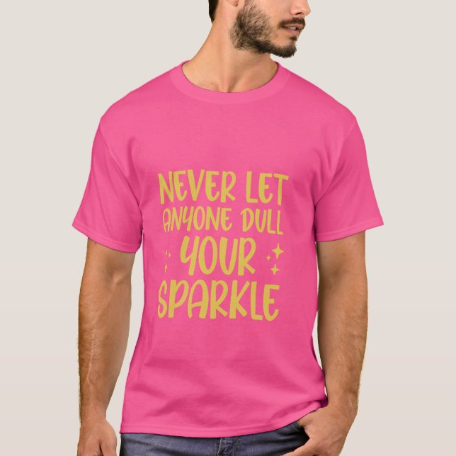 Lass nie jemandem, der deinen Sparkle-Shine-Bright T-Shirt (Vorderseite)