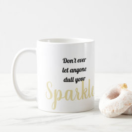 Lass nie jemandem, der deinen Sparkle trödelt Kaffeetasse