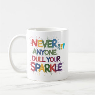 Lass nie jemandem, der deinen Sparkle verwirft Kaffeetasse