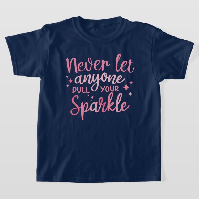 Lass nie jemandem, der deinen Sparkle verwirft T-Shirt (Ablage )