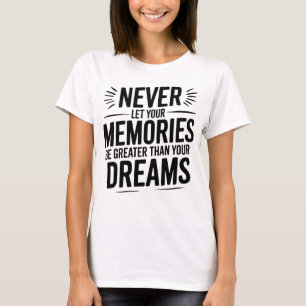 Lass niemals deine Erinnerungen größer als dein Tr T-Shirt
