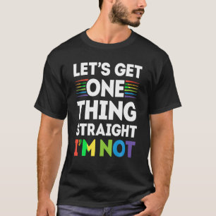 Lass s bekommen eine Sache gerade ich bin nicht T T-Shirt