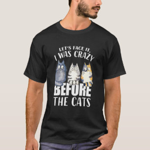 Lass S Gesicht Es war ich verrückt vor den Katzen T-Shirt