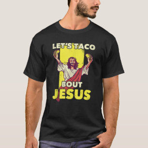 Lass s Taco Bout Jesus Christlich Christ Funny Jok T-Shirt