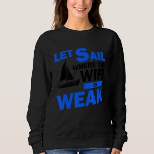 Lass Segel, wo das Wifi ist schwache Segel Schiff Sweatshirt