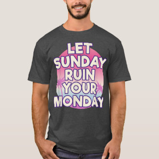 Lass Sonntagsruine Dein Montag Attitude Motivation T-Shirt