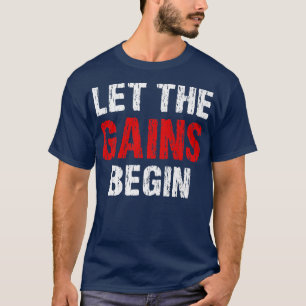 Lass the Gains Begin Training Gym Fitness Sports B T-Shirt