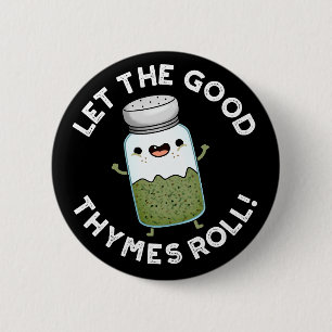 Lass The Good Thymes Roll Funny Herb Pun Dark BG Button
