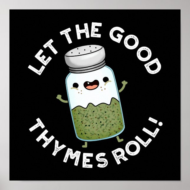 Lass The Good Thymes Roll Funny Herb Pun Dark BG Poster (Vorne)